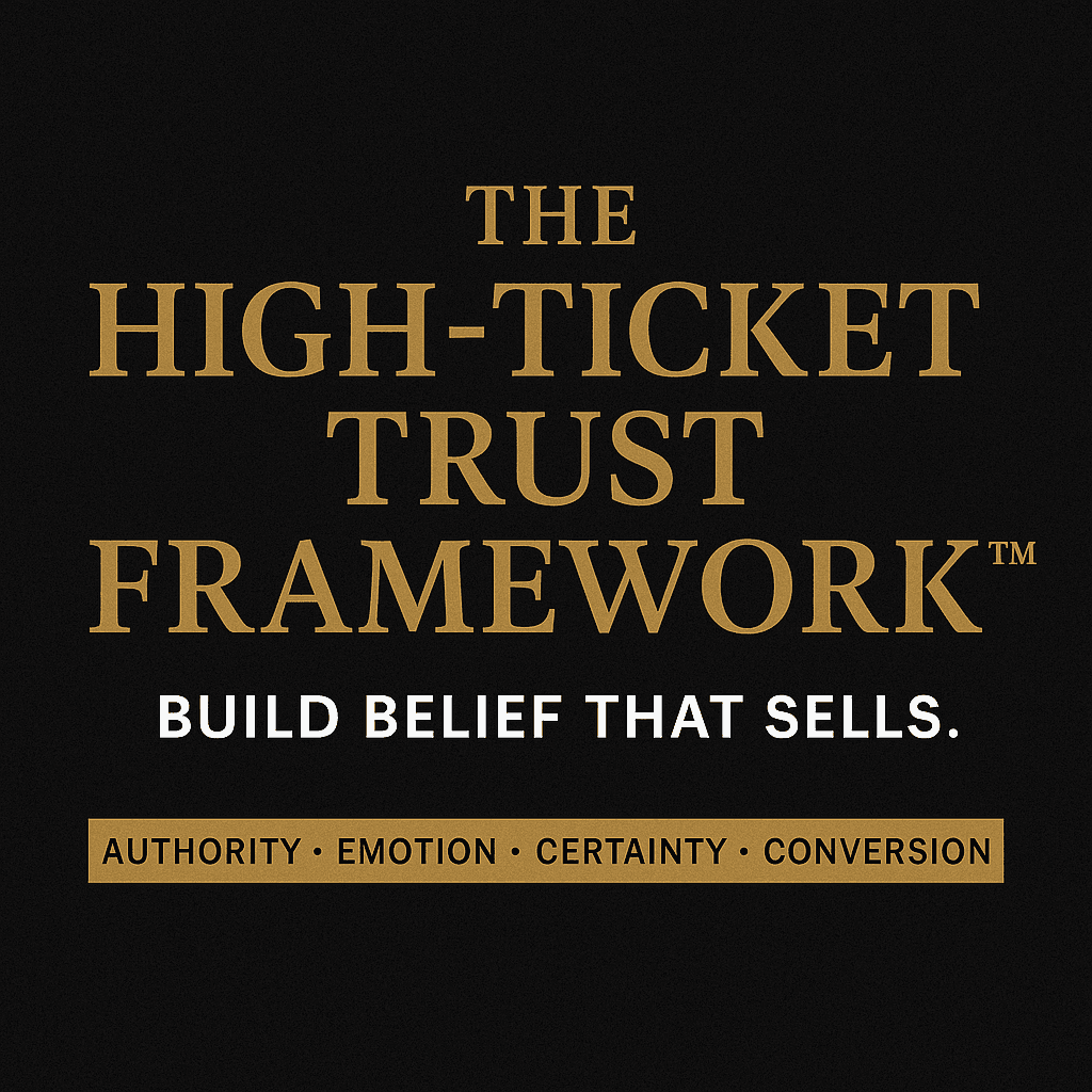 The High-Ticket Trust Framework™ — A Science-Backed System for Building Belief, Authority, and 5-Figure Client Confidence
